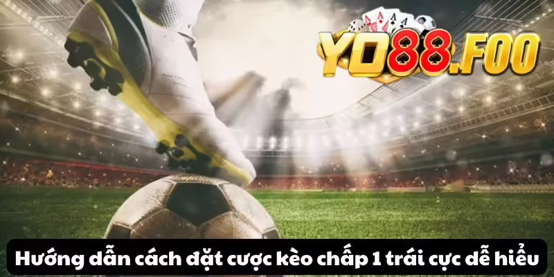 Hướng dẫn cách đặt cược kèo chấp 1 trái cực dễ hiểu