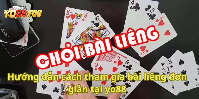 Hướng dẫn cách tham gia bài liêng đơn giản tại yo88